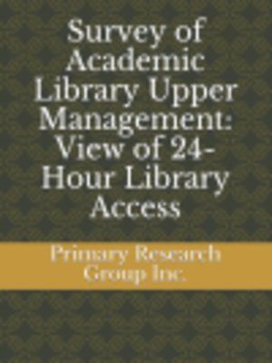 cover image of Survey of Academic Library Upper Management: View of 24-Hour Library Access
